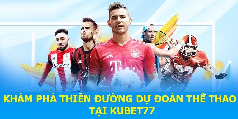 Khám phá thiên đường dự đoán thể thao tại KUBET77