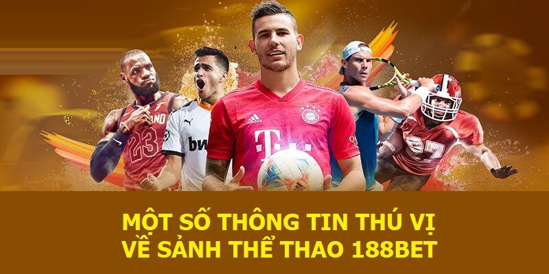 Một số thông tin thú vị về sảnh thể thao 188BET