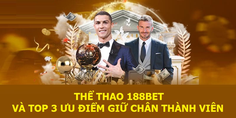 Thể thao 188BET và top 3 ưu điểm giữ chân thành viên