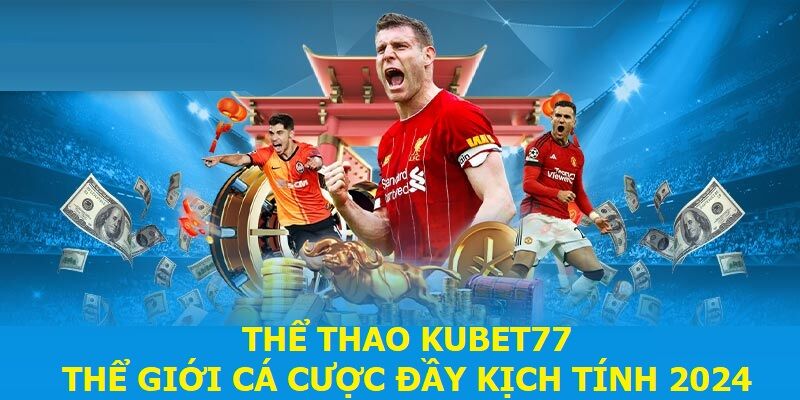 Thể Thao KUBET77 | Thế Giới Cá Cược Đầy Kịch Tính 2024