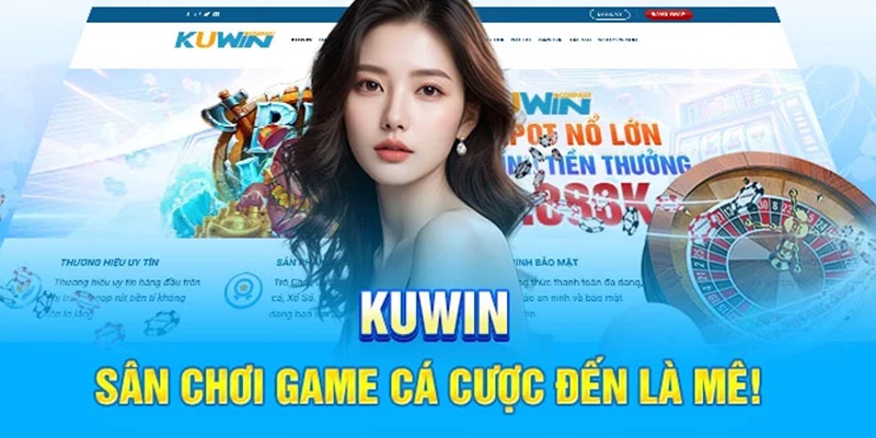 Kuwin casino sở hữu nhiều ưu điểm khiến bet thủ mê mẩn