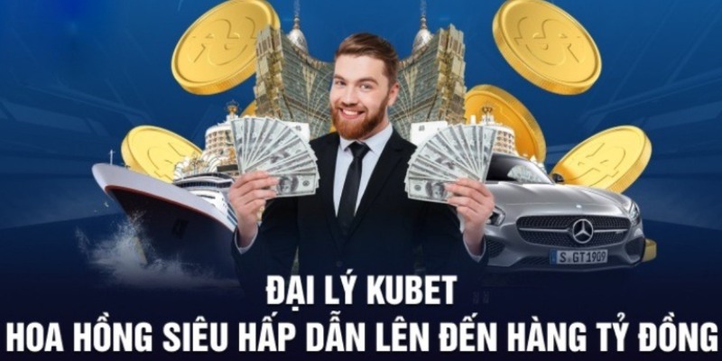 Làm đại lý của Kubet có hoa hồng hấp dẫn kiếm về hàng tỷ đồng