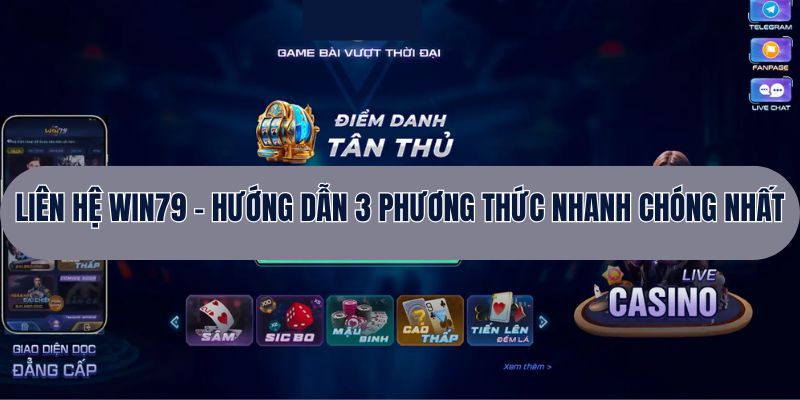 Liên Hệ WIN79 - Hướng Dẫn 3 Phương Thức Nhanh Chóng Nhất